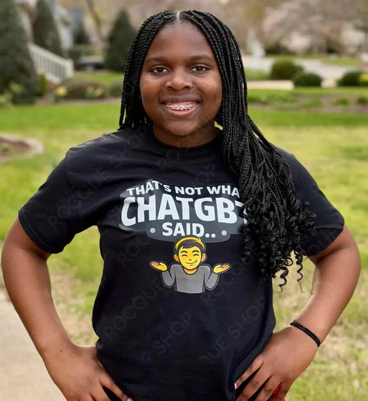 “That’s Not What ChatGBT Said…” T-Shirt T-Shirt