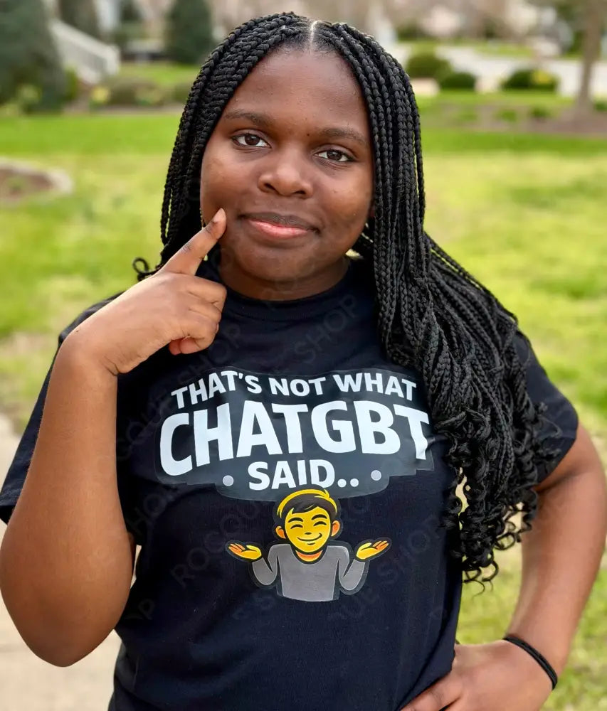 “That’s Not What ChatGBT Said…” T-Shirt T-Shirt